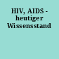 HIV, AIDS - heutiger Wissensstand
