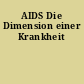 AIDS Die Dimension einer Krankheit