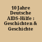 10 Jahre Deutsche AIDS-Hilfe : Geschichten & Geschichte