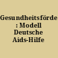 Gesundheitsförderung : Modell Deutsche Aids-Hilfe
