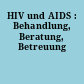 HIV und AIDS : Behandlung, Beratung, Betreuung