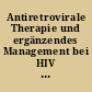 Antiretrovirale Therapie und ergänzendes Management bei HIV und AIDS