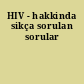 HIV - hakkinda sikça sorulan sorular