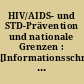 HIV/AIDS- und STD-Prävention und nationale Grenzen : [Informationsschrift zum Modellprogramm "Streetwork zur AIDS-Prävention im grenzüberschreitenden Raum Bundesrepublik Deutschland - Polen und Bundesrepublik Deutschland - Tschechien ...]