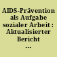 AIDS-Prävention als Aufgabe sozialer Arbeit : Aktualisierter Bericht der Fachtagung