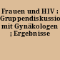 Frauen und HIV : Gruppendiskussion mit Gynäkologen ; Ergebnisse