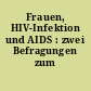 Frauen, HIV-Infektion und AIDS : zwei Befragungen zum Thema