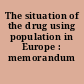 The situation of the drug using population in Europe : memorandum