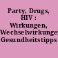 Party, Drugs, HIV : Wirkungen, Wechselwirkungen, Gesundheitstipps