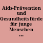 Aids-Prävention und Gesundheitsförderung für junge Menschen : Konzeption, Schwerpunkte und Perspektiven des Berliner Programms