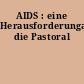 AIDS : eine Herausforderungan die Pastoral