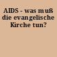AIDS - was muß die evangelische Kirche tun?
