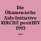 Die Ökumenische Aids-Initiative KIRCHE positHIV 1993 - 2020 : Texte und Materialien