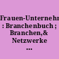 Frauen-Unternehmen : Branchenbuch ; Branchen,& Netzwerke Berlin, Umland