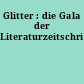 Glitter : die Gala der Literaturzeitschriften