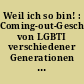Weil ich so bin! : Coming-out-Geschichten von LGBTI verschiedener Generationen ; 44 (plus 3) Geschichten des 4. Stefan Hölscher & Geest-Verlag Literaturwettbewerbs 2017/18