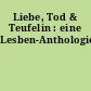 Liebe, Tod & Teufelin : eine Lesben-Anthologie