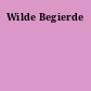 Wilde Begierde