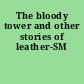 The bloody tower and other stories of leather-SM