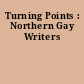 Turning Points : Northern Gay Writers