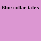 Blue collar tales