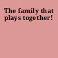 The family that plays together!