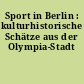 Sport in Berlin : kulturhistorische Schätze aus der Olympia-Stadt