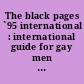 The black pages `95 international : international guide for gay men into leather, rubber & uniforms, gay skinheads & bootboys