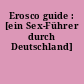 Erosco guide : [ein Sex-Führer durch Deutschland]