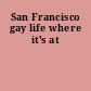 San Francisco gay life where it's at