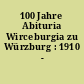 100 Jahre Abituria Wirceburgia zu Würzburg : 1910 - 2010