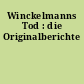 Winckelmanns Tod : die Originalberichte