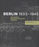 Berlin 1933 - 1945 : zwischen Propaganda und Terror