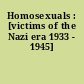 Homosexuals : [victims of the Nazi era 1933 - 1945]