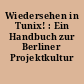 Wiedersehen in Tunix! : Ein Handbuch zur Berliner Projektkultur
