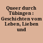 Queer durch Tübingen : Geschichten vom Leben, Lieben und Kämpfen