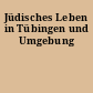 Jüdisches Leben in Tübingen und Umgebung