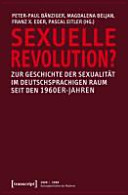 Sexuelle Revolution? : Zur Geschichte der Sexualität im deutschsprachigen Raum seit den 1960er Jahren