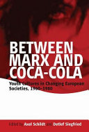 Between Marx and Coca-Cola : youth cultures in changing European societies, 1960 - 1980