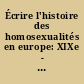 Écrire l'histoire des homosexualités en europe: XIXe - XXe siècles