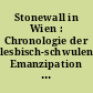 Stonewall in Wien : Chronologie der lesbisch-schwulen-transgender Emanzipation ; vom Totalverbot zur Anerkennung, vom Quick zum Ladyfest ; queere Geschichte nacherzählt