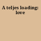 A teljes loading: love