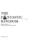 The fantastic kingdom : [a collection of illustrations from the golden days of storytelling]