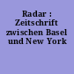 Radar : Zeitschrift zwischen Basel und New York