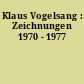 Klaus Vogelsang : Zeichnungen 1970 - 1977