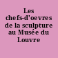 Les chefs-d'oevres de la sculpture au Musée du Louvre