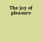 The joy of pleasure