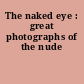 The naked eye : great photographs of the nude