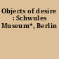 Objects of desire : Schwules Museum*, Berlin
