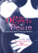 Other objects of desire : collectors and collecting queerly